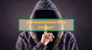 Are-Anonymous-Gifts-Creepy