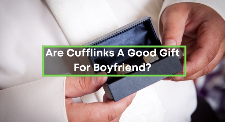 Are-Cufflinks-A-Good-Gift-For-Boyfriend