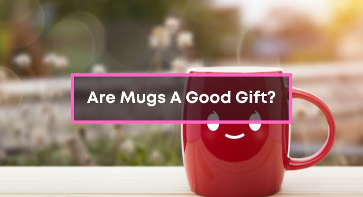 Are-Mugs-A-Good-Gift