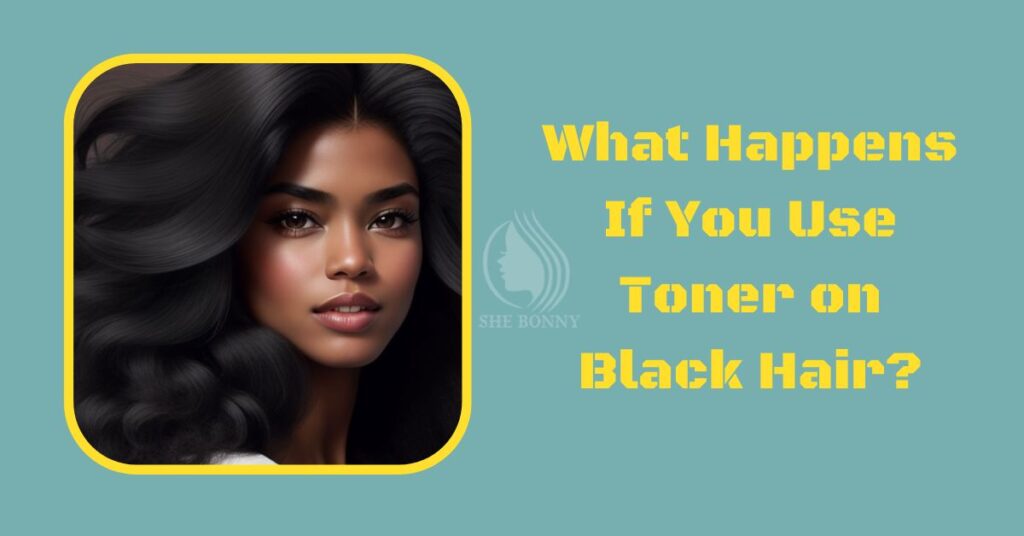 What Happens If You Use Toner on Black Hair?