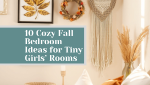 10 Cozy Fall Bedroom Ideas for Tiny Girls’ Rooms