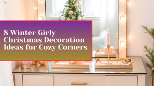 8 Winter Girly Christmas Decoration Ideas for Cozy Corners