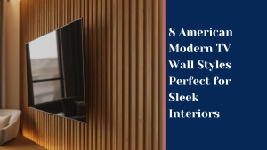 8 American Modern TV Wall Styles Perfect for Sleek Interiors