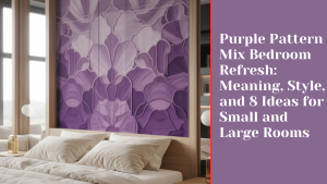 Purple Pattern Mix Bedroom Refresh: Meaning, Style, and 8 Ideas for Small and Large Rooms